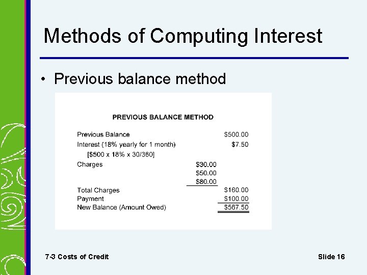 Methods of Computing Interest • Previous balance method 7 -3 Costs of Credit Slide