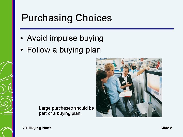 Purchasing Choices • Avoid impulse buying • Follow a buying plan Large purchases should