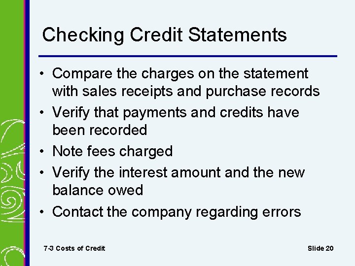 Checking Credit Statements • Compare the charges on the statement with sales receipts and