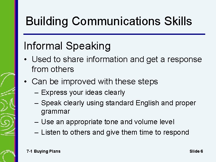 Building Communications Skills Informal Speaking • Used to share information and get a response