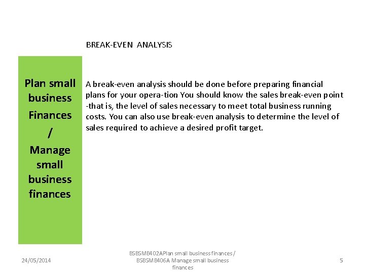 BREAK EVEN ANALYSIS Plan small business Finances / Manage small business finances 24/05/2014 A