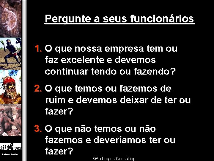 Pergunte a seus funcionários 1. O que nossa empresa tem ou faz excelente e