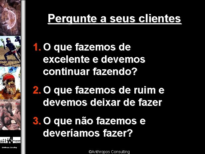 Pergunte a seus clientes 1. O que fazemos de excelente e devemos continuar fazendo?