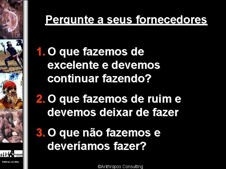 Pergunte a seus fornecedores 1. O que fazemos de excelente e devemos continuar fazendo?