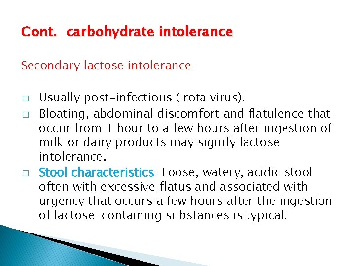 Cont. carbohydrate intolerance Secondary lactose intolerance � � � Usually post-infectious ( rota virus).