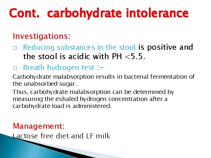 Cont. carbohydrate intolerance Investigations: � � Reducing substances in the stool is positive and