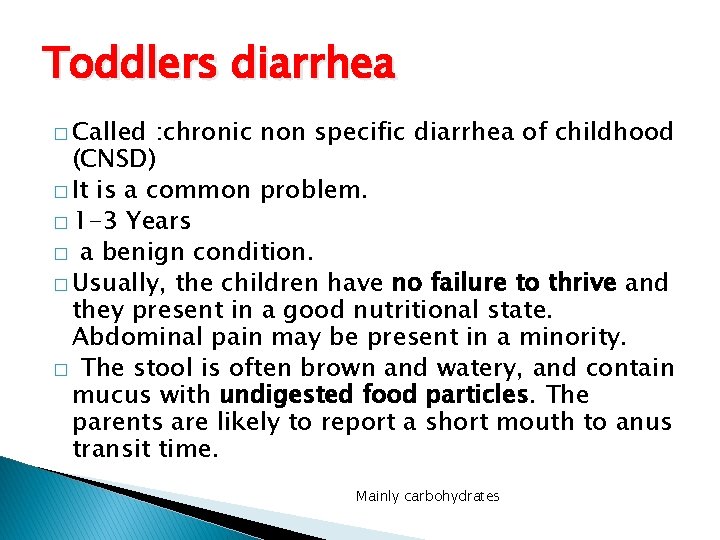Toddlers diarrhea � Called : chronic non specific diarrhea of childhood (CNSD) � It