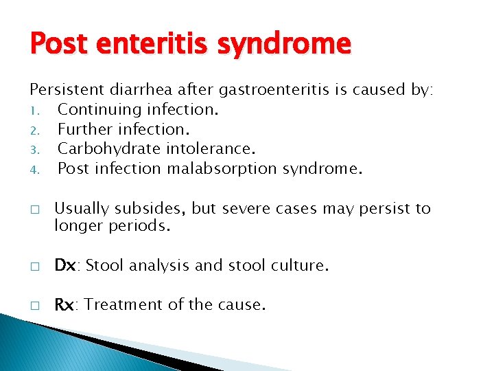 Post enteritis syndrome Persistent diarrhea after gastroenteritis is caused by: 1. Continuing infection. 2.