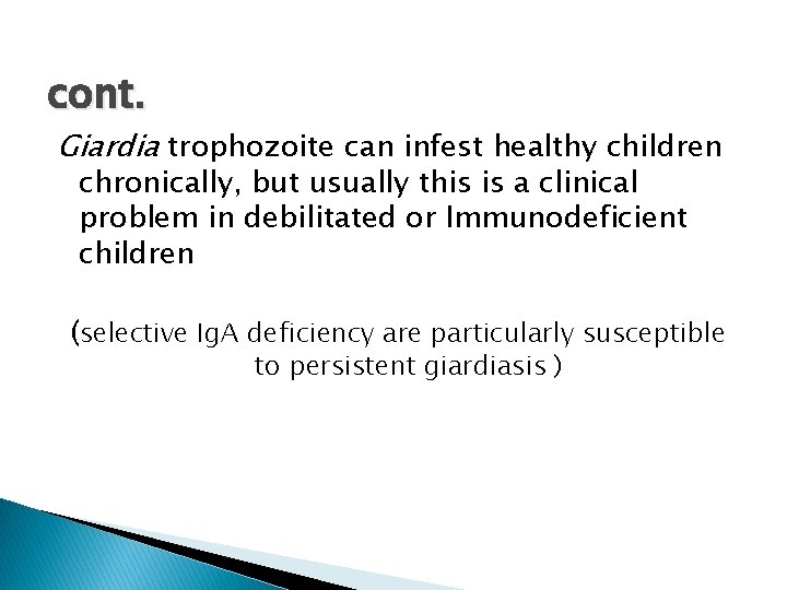 cont. Giardia trophozoite can infest healthy children chronically, but usually this is a clinical
