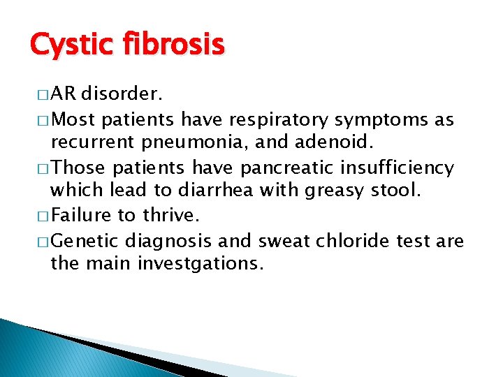Cystic fibrosis � AR disorder. � Most patients have respiratory symptoms as recurrent pneumonia,