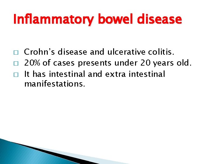 Inflammatory bowel disease � � � Crohn’s disease and ulcerative colitis. 20% of cases