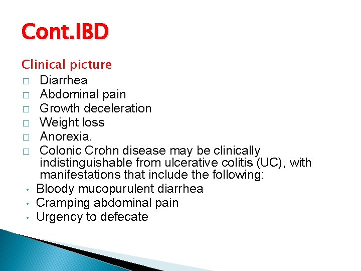 Cont. IBD Clinical picture � Diarrhea � Abdominal pain � Growth deceleration � Weight