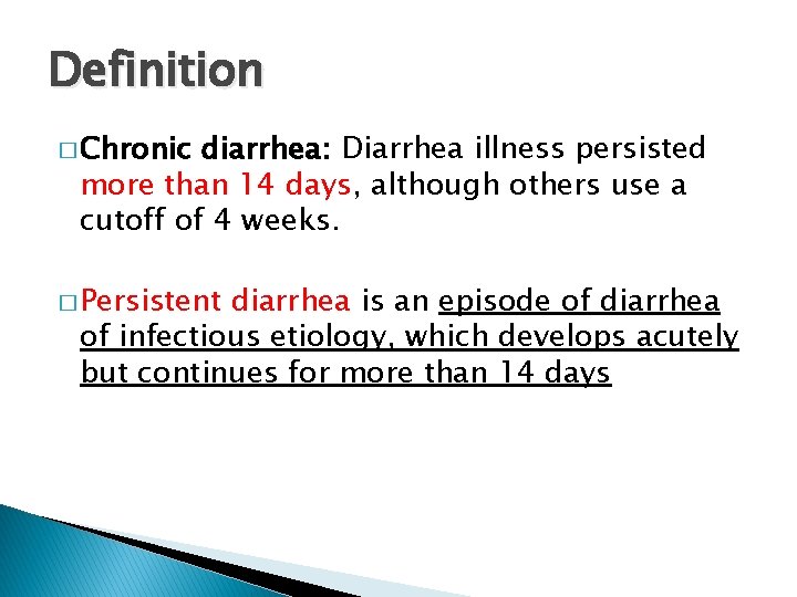 Definition � Chronic diarrhea: Diarrhea illness persisted more than 14 days, although others use