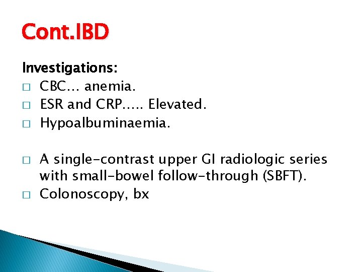 Cont. IBD Investigations: � CBC… anemia. � ESR and CRP…. . Elevated. � Hypoalbuminaemia.
