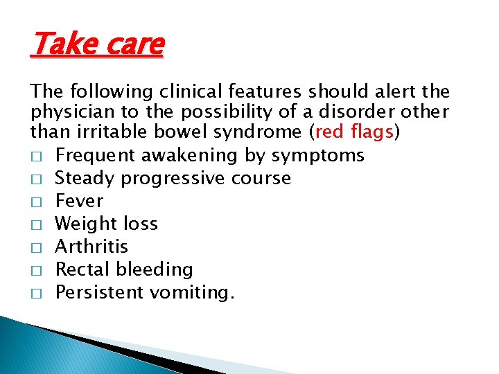 Take care The following clinical features should alert the physician to the possibility of