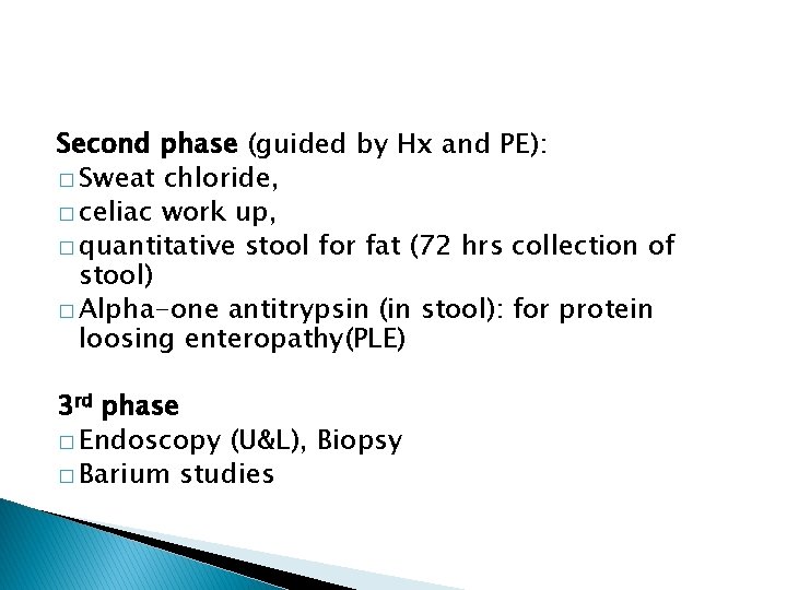 Second phase (guided by Hx and PE): � Sweat chloride, � celiac work up,