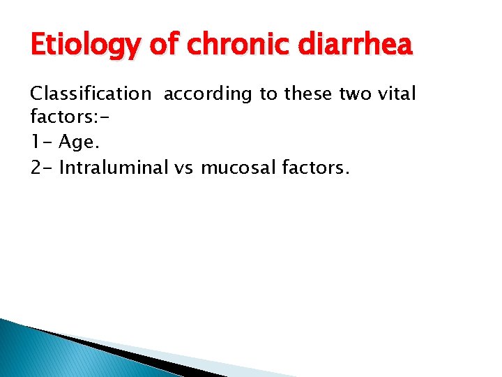 Etiology of chronic diarrhea Classification according to these two vital factors: 1 - Age.