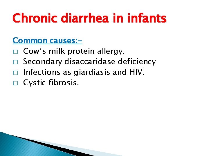 Chronic diarrhea in infants Common causes: � Cow’s milk protein allergy. � Secondary disaccaridase