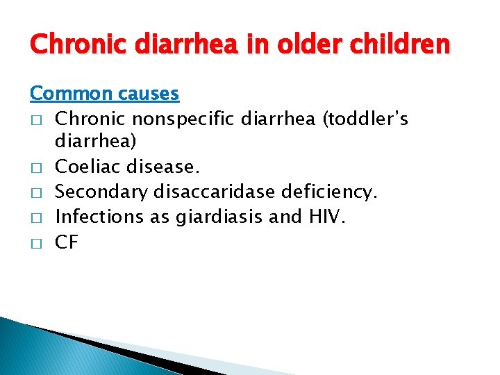 Chronic diarrhea in older children Common causes � Chronic nonspecific diarrhea (toddler’s diarrhea) �