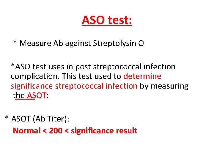 ASO test: * Measure Ab against Streptolysin O *ASO test uses in post streptococcal