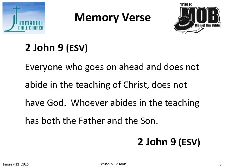 Memory Verse 2 John 9 (ESV) Everyone who goes on ahead and does not