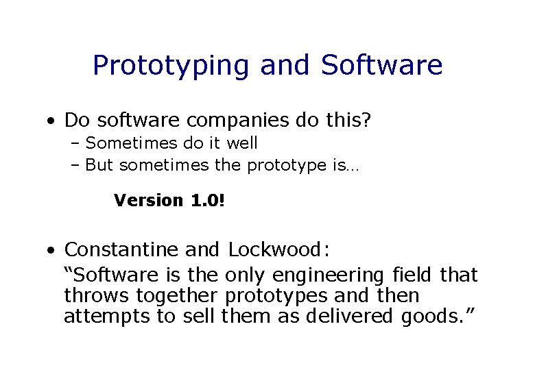 Prototyping and Software • Do software companies do this? – Sometimes do it well