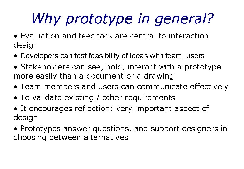 Why prototype in general? • Evaluation and feedback are central to interaction design •