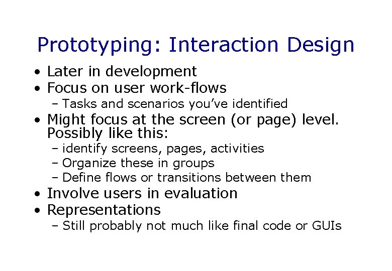 Prototyping: Interaction Design • Later in development • Focus on user work-flows – Tasks