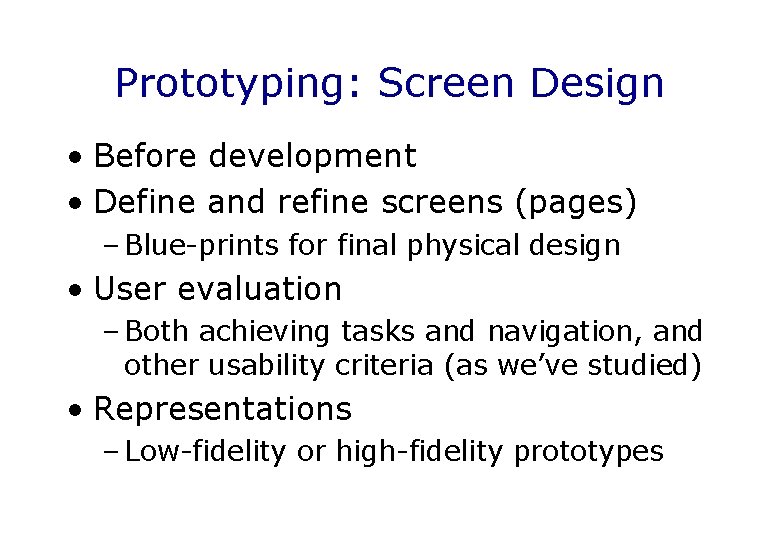 Prototyping: Screen Design • Before development • Define and refine screens (pages) – Blue-prints