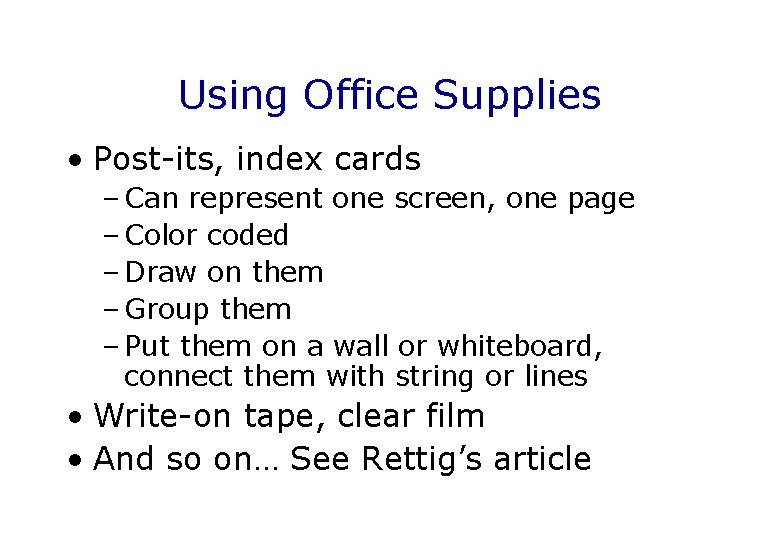 Using Office Supplies • Post-its, index cards – Can represent one screen, one page