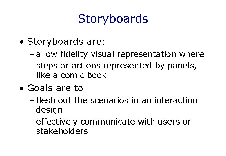 Storyboards • Storyboards are: – a low fidelity visual representation where – steps or