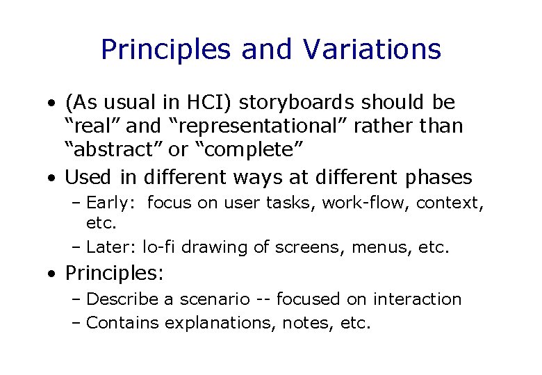 Principles and Variations • (As usual in HCI) storyboards should be “real” and “representational”