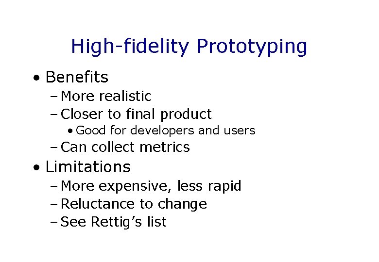 High-fidelity Prototyping • Benefits – More realistic – Closer to final product • Good