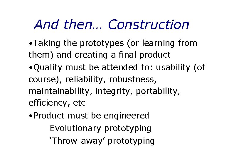 And then… Construction • Taking the prototypes (or learning from them) and creating a
