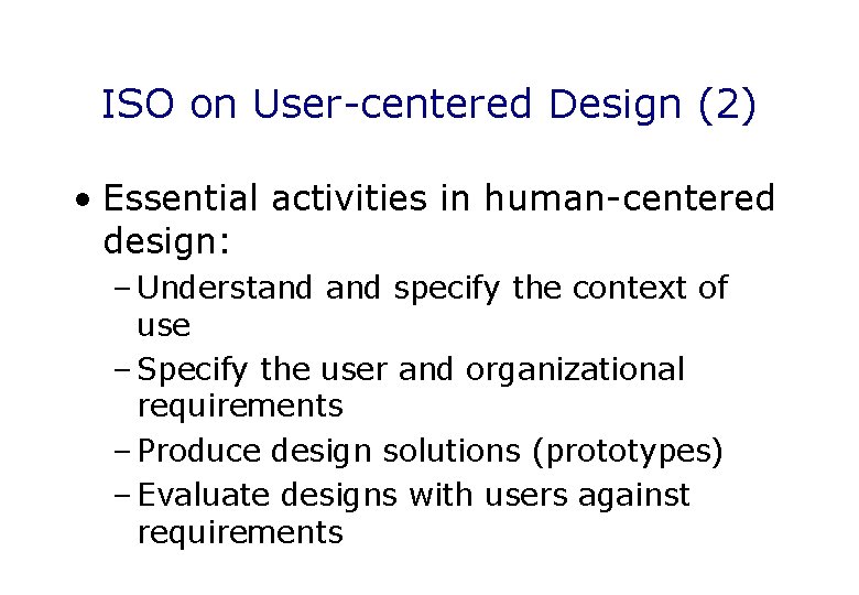 ISO on User-centered Design (2) • Essential activities in human-centered design: – Understand specify