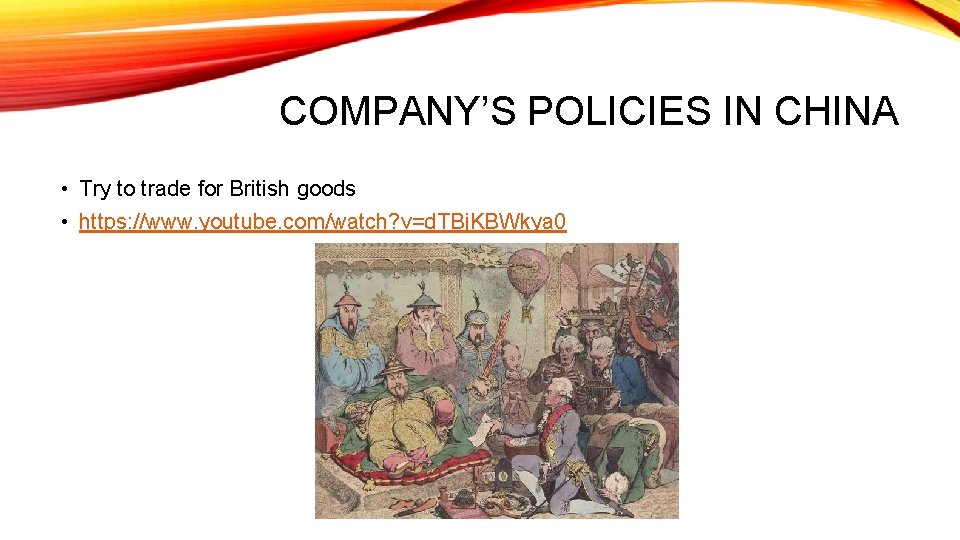 COMPANY’S POLICIES IN CHINA • Try to trade for British goods • https: //www.