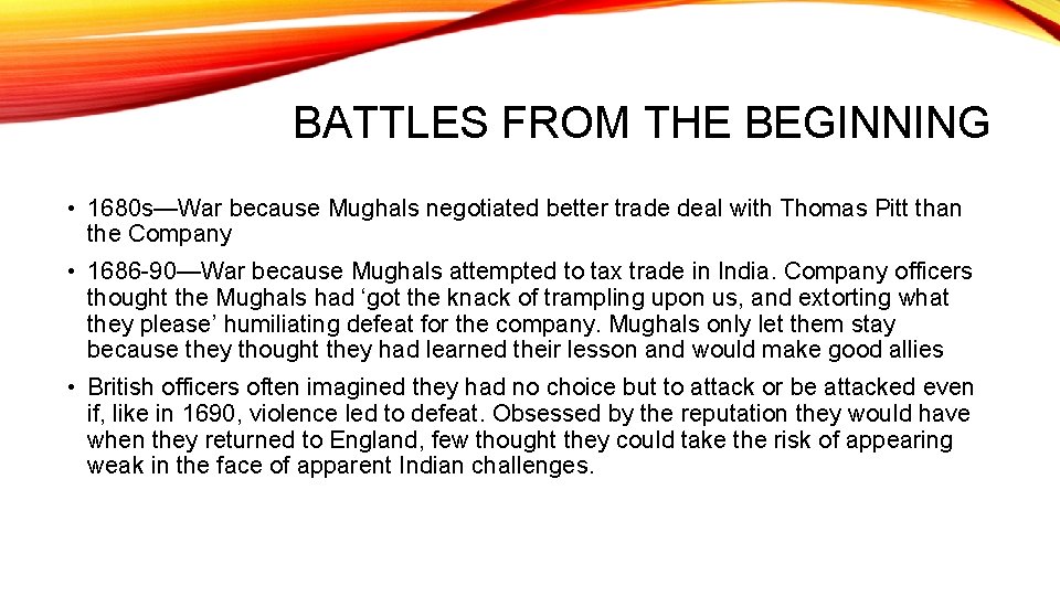 BATTLES FROM THE BEGINNING • 1680 s—War because Mughals negotiated better trade deal with