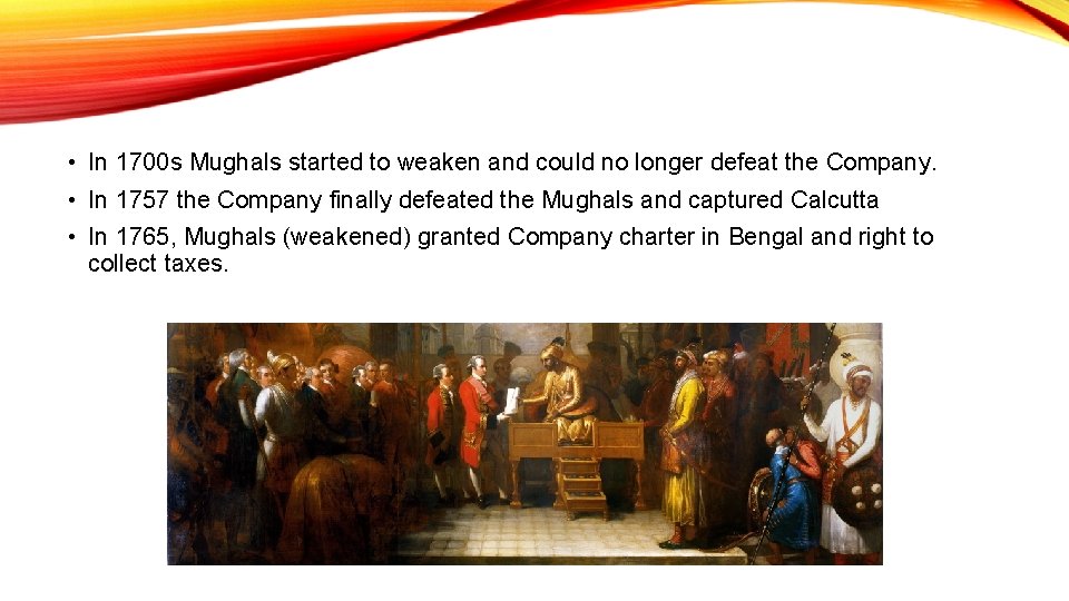  • In 1700 s Mughals started to weaken and could no longer defeat