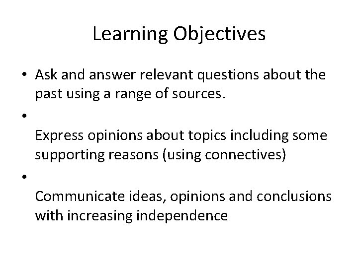 Learning Objectives • Ask and answer relevant questions about the past using a range