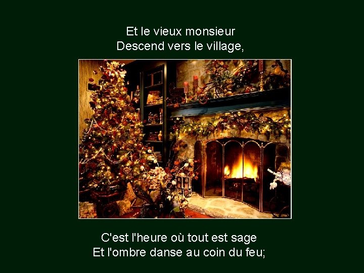Et le vieux monsieur Descend vers le village, C'est l'heure où tout est sage