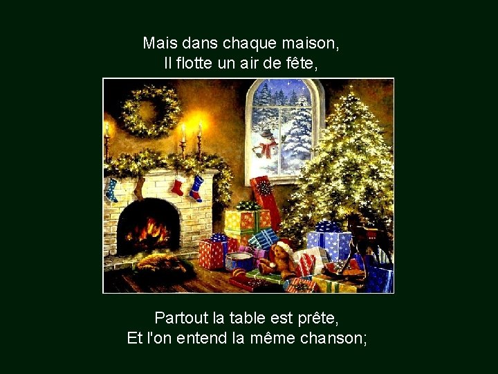 Mais dans chaque maison, Il flotte un air de fête, Partout la table est