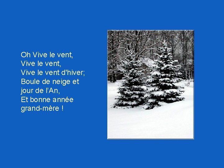 Oh Vive le vent, Vive le vent d'hiver; Boule de neige et jour de