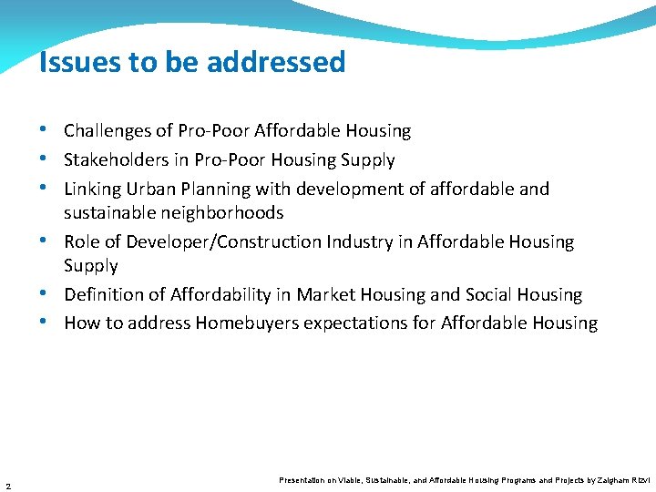 Issues to be addressed • Challenges of Pro-Poor Affordable Housing • Stakeholders in Pro-Poor