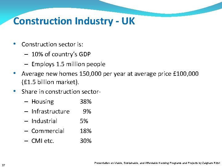 Construction Industry - UK • Construction sector is: – 10% of country’s GDP –
