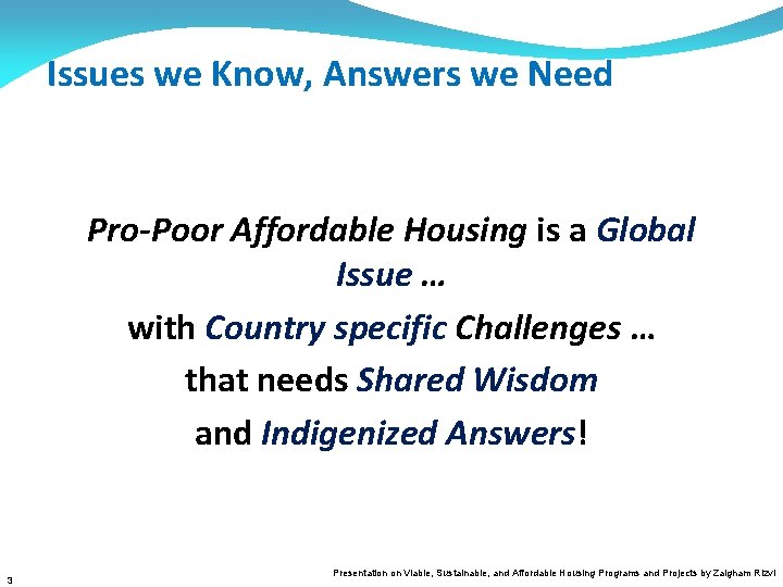 Issues we Know, Answers we Need Pro-Poor Affordable Housing is a Global Issue …