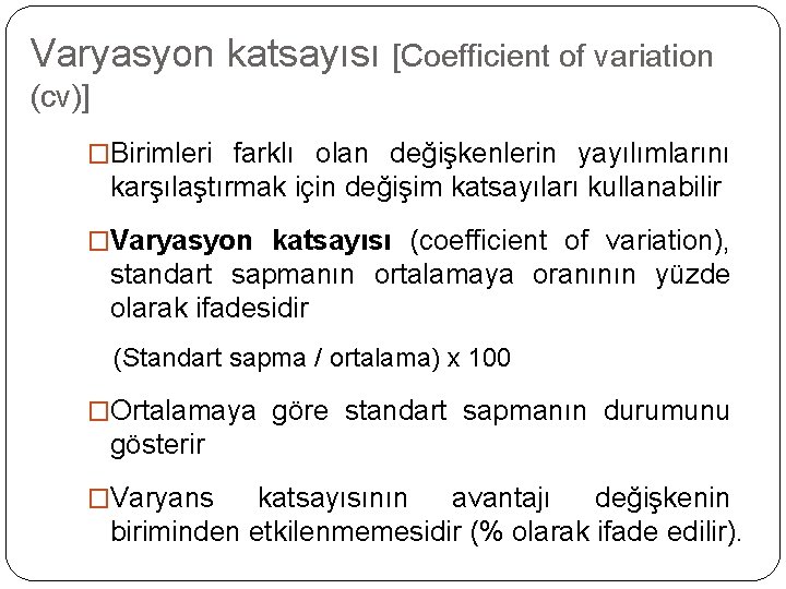 Varyasyon katsayısı [Coefficient of variation (cv)] �Birimleri farklı olan değişkenlerin yayılımlarını karşılaştırmak için değişim