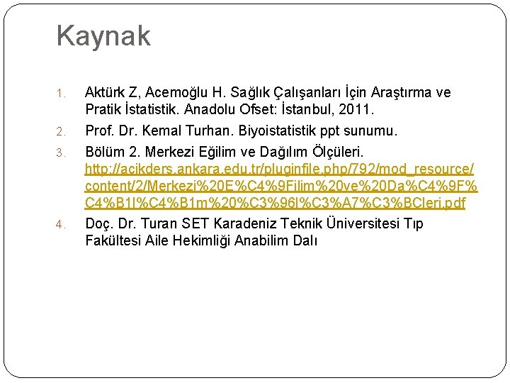 Kaynak 1. 2. 3. 4. Aktürk Z, Acemoğlu H. Sağlık Çalışanları İçin Araştırma ve