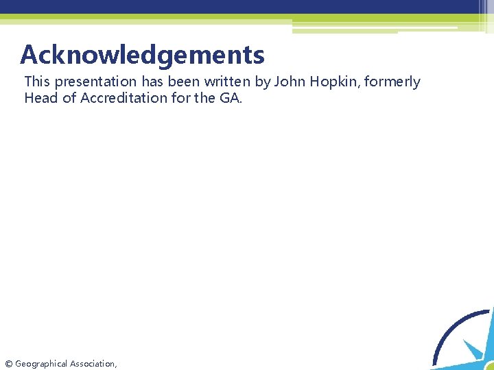 Acknowledgements This presentation has been written by John Hopkin, formerly Head of Accreditation for