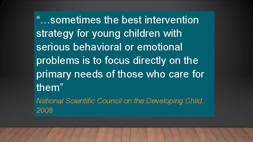 “…sometimes the best intervention strategy for young children with serious behavioral or emotional problems