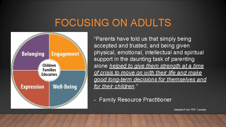 FOCUSING ON ADULTS “Parents have told us that simply being accepted and trusted, and